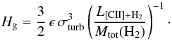 \begin{equation} \label{eq:sca_hei_turb_diss} H_{\rm g} = \frac{3}{2}\, \epsilon \, \sigma _{\rm turb} ^{3} \left( \frac{L_{\rm [CII]+H_2}}{M_{\rm tot}(\rm H_2)} \right)^{-1} \cdot \end{equation}