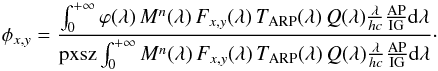 \begin{eqnarray} \phi_{x,y} &=& \frac{\int_0^{+\infty}\varphi(\lambda)\, M^n(\lambda)\, F_{x,y}(\lambda)\, T_{\rm ARP}(\lambda)\, Q(\lambda) \frac{\lambda}{hc} \frac{\rm AP}{\rm IG} {\rm{d}}\lambda} {\text{pxsz} \int_0^{+\infty} M^n(\lambda)\, F_{x,y}(\lambda)\, T_{\rm ARP}(\lambda)\, Q(\lambda) \frac{\lambda}{hc} \frac{\rm AP}{\rm IG} {\rm{d}}\lambda}\cdot \nonumber \end{eqnarray}