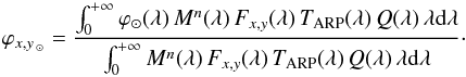 \begin{eqnarray} \varphi_{x,y \, _{\odot}} &=&\frac{\int_0^{+\infty} \varphi_ \odot (\lambda)\, M^n (\lambda)\, F_{x,y} (\lambda)\, T_{\rm ARP} (\lambda)\, Q(\lambda)\, \lambda {\rm{d}}\lambda} {\int_0^{+\infty} M^n (\lambda)\, F_{x,y} (\lambda)\, T_{\rm ARP} (\lambda)\, Q(\lambda)\, \lambda {\rm{d}}\lambda}\cdot \nonumber \end{eqnarray}