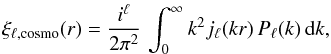 \begin{eqnarray} \xi_{\ell,\rm cosmo}(r) = \frac{i^{\ell}}{2\pi^2}\, \int_0^{\infty} k^2 j_{\ell}(k r) \,P_{\ell}(k)\,{\rm d}k, \end{eqnarray}