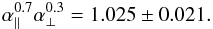 \begin{eqnarray} \apar^{0.7}\aperp^{0.3} = 1.025 \pm 0.021. \end{eqnarray}