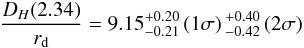 \begin{eqnarray} \frac{\dH(2.34)}{r_{\rm d}} = 9.15_{- 0.21}^{ + 0.20}\, (1\sigma)\, _{- 0.42}^{ + 0.40}\,(2\sigma) \label{dhcombined} \end{eqnarray}