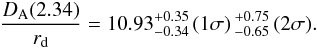 \begin{eqnarray} \frac{\dA(2.34)}{r_{\rm d}} = 10.93_{ - 0.34}^{ + 0.35}\, (1\sigma)\, _{- 0.65}^{ + 0.75}\,(2\sigma). \label{dacombined} \end{eqnarray}