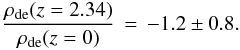 \begin{eqnarray} \frac{\rhode(z=2.34)}{\rhode(z=0)}\,=\, -1.2 \pm 0.8. \end{eqnarray}
