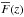 \hbox{$\overline{F}(z)$}