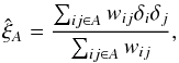 \begin{eqnarray} \hat{\xi}_A=\frac{\sum_{ij\in A}w_{ij}\delta_i\delta_j}{\sum_{ij\in A}w_{ij}}, \label{eq:thexi} \end{eqnarray}