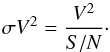 \begin{equation} \sigma V^2 = \frac{V^2}{S/N} \cdot \end{equation}