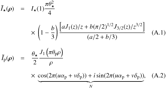\appendix \setcounter{section}{1} \begin{eqnarray} \label{equ:DSstar} \tilde{I}_{\star} (\vec{\rho}) &=& I_{\star}(1) \frac{\pi \theta_{\star}^2}{4} \nonumber \\[2.5mm] && \times~\left(1- \frac{b}{3} \right) \frac{ \left[a J_1(z)/z + b(\pi /2)^{1/2} J_{3/2}(z)/z^{3/2} \right]} {(a /2 + b/3)} \\[2.5mm] \tilde{I}_{\rm p} (\vec{\rho}) &=& \frac{\theta_{\star}}{2} \frac{J_1 \left(\pi \theta_{\rm p} \rho\right)}{\rho} \nonumber \\[2.5mm] && \times~\underbrace{\cos(2 \pi (u \alpha_{\rm p} + v \delta_{\rm p})) + i \sin (2 \pi (u \alpha_{\rm p} + v \delta_{\rm p}))}_N , \end{eqnarray}