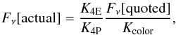 \begin{eqnarray} F_\nu{\rm [actual]} = \frac{K_{\rm 4E}}{K_{\rm 4P}}\frac{F_\nu{\rm [quoted]}}{K_{\rm color}}, \end{eqnarray}