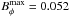 \hbox{$B_\phi^{\rm max}=0.052$}