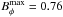 \hbox{$B_\phi^{\rm max}=0.76$}