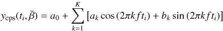 \begin{equation} y_\mathrm{cps}(t_i,\bar{\beta}) = a_0 + \sum_{k=1}^K{\left[a_k\cos{(2\pi k ft_i)} + b_k\sin{(2\pi k ft_i)}\right]} \label{cpsmodel} \end{equation}