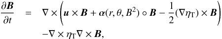 \begin{eqnarray} \frac{\partial\vec B}{\partial t} & = & \nabla\times\left(\vec u\times\vec B + \vec\alpha(r,\theta,B^2)\circ\vec B - \frac{1}{2}(\nabla\eta_{\rm T})\times \vec{B}\right){} \nonumber\\ & & - \nabla\times\eta_{\rm T} \nabla\times\vec B, \end{eqnarray}