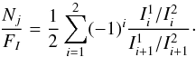\begin{equation} \frac{N_j}{F_I}=\frac{1}{2}\sum_{i=1}^2(-1)^i\frac{I^1_i/I^2_i}{I^1_{i+1}/I^2_{i+1}}\cdot \end{equation}
