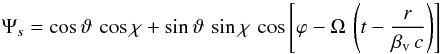\begin{equation} \label{eq:PSI_S} \Psi_s = \cos \vartheta \, \cos \chi + \sin \vartheta \, \sin \chi \, \cos\left[\varphi - \Omega \, \left( t - \frac{r}{\beta_{\rm v}\,c} \right) \right] \end{equation}