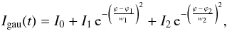 \begin{equation} \label{eq:Gaussien} I_{\rm gau}(t) = I_0 + I_1 \, {\rm e}^{-\left(\frac{\varphi\,-\,\varphi_1}{w_1}\right)^2} + I_2 \, {\rm e}^{-\left(\frac{\varphi\,-\,\varphi_2}{w_2}\right)^2} , \end{equation}