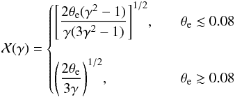 \begin{eqnarray} \mathcal X(\gamma)= \begin{cases} \displaystyle{\left[\frac{2\theta_{\rm e}(\gamma^2 - 1)}{\gamma(3 \gamma^2 - 1)}\right]^{1/2}}, & \quad\theta_{\rm e} \lesssim 0.08\\ \\ \displaystyle{\left(\frac{2\theta_{\rm e}}{3\gamma}\right)^{1/2}}, & \quad\theta_{\rm e} \gtrsim 0.08 \end{cases} \end{eqnarray}