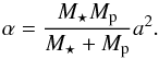 \begin{equation} \alpha=\frac{\subrm{M}{\star} \subrm{M}{p}}{\subrm{M}{\star}+ \subrm{M}{p}} a^2. \end{equation}