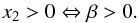 \begin{equation} x_2 >0 \Leftrightarrow \beta >0. \end{equation}