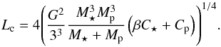 \begin{equation} \label{eq:Lcrit} L_{\rm c} = 4 {\left( \frac{G^2}{3^3}\frac{M_\star^3 \subrm{M}{p}^3}{M_\star + \subrm{M}{p} } \left( \beta\subrm{C}{\star} + \subrm{C}{p}\right)\right)}^{1/4}. \end{equation}
