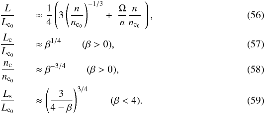 \begin{eqnarray} \frac{L}{\subrm{L}{c_0}} &&\approx \frac{1}{4} \left(3 \left(\frac{n}{\subrm{n}{c_0}}\right)^{-1/3} +\ \frac{\Omega}{n}\frac{n}{\subrm{n}{c_0}}\ \right),\label{eqLtotLc2}\\ \frac{\subrm{L}{c}}{\subrm{L}{c_0}} &&\approx \beta^{1/4} \qquad (\beta>0),\\ \frac{\subrm{n}{c}}{\subrm{n}{c_0}} &&\approx \beta^{-3/4}\qquad (\beta>0),\\ \frac{\subrm{L}{s}}{\subrm{L}{c_0}} &&\approx \left(\frac{3}{4-\beta}\right)^{3/4} \qquad (\beta < 4). \end{eqnarray}
