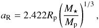 \begin{equation} \subrm{a}{R} = 2.422\subrm{R}{p}\left(\frac{\subrm{M}{\star}}{\subrm{M}{p}}\right)^{1/3}, \end{equation}