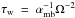 \hbox{$\subrm{\tau}{w}~=~\subrm{\alpha}{mb}^{-1} \Omega^{-2}$}