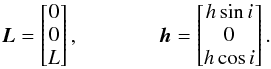 \begin{eqnarray} \vec{L}= \begin{bmatrix} 0\\ 0\\ L \end{bmatrix} , && \qquad \vec{h} = \begin{bmatrix} h \sin i\\ 0\\ h \cos i \end{bmatrix} . \end{eqnarray}