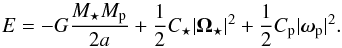 \begin{equation} E = - G \frac{\subrm{M}{\star}\subrm{M}{p}}{2a} + \frac{1}{2}\subrm{C}{\star} |\boldsymbol{\Omega}_\star|^2+ \frac{1}{2}\subrm{C}{p} | \subrm{\boldsymbol{\omega}}{p}|^2. \end{equation}