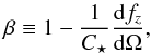 \begin{eqnarray} \label{defbeta} \beta \equiv 1-\frac{1}{\subrm{C}{\star}}\frac{{\rm d} \subrm{f}{\it{z}}}{{\rm d}\Omega}, \end{eqnarray}