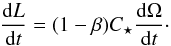 \begin{equation} \label{eqldot} \frac{{\rm d} L}{{\rm d} t} = (1-\beta) \subrm{C}{\star} \frac{{\rm d} \Omega}{{\rm d} t}\cdot \end{equation}