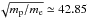 \hbox{$\sqrt{m_{\rm p}/m_{\rm e}}\simeq42.85$}