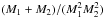 \hbox{$(M_1 + M_2)/(M_1^2M_2^2)$}