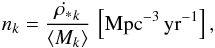\appendix \setcounter{section}{1} \begin{eqnarray} \label{n} n_k=\frac{\dot{\rho_*}_k}{\langle M_k\rangle } \, \left[{\rm Mpc}^{-3}\,{\rm yr}^{-1}\right], \end{eqnarray}