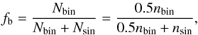 \appendix \setcounter{section}{1} \begin{eqnarray} \label{fb} f_{\rm b}=\frac{N_{\rm bin}}{N_{\rm bin}+N_{\rm sin}}=\frac{0.5n_{\rm bin}}{0.5n_{\rm bin}+n_{\rm sin}}, \end{eqnarray}