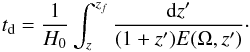 \begin{eqnarray} t_{\rm d} = \frac{1}{H_0} \int_z^{z_f} \frac{{\rm d}z'}{(1 + z')E(\Omega, z')}\cdot \end{eqnarray}