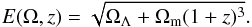 \begin{eqnarray} E(\Omega,z)=\sqrt{\Omega_{\Lambda}+\Omega_{\rm m}(1+z)^3}. \end{eqnarray}