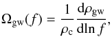\begin{eqnarray} \Omega_{\rm gw}(f)=\frac{1}{\rho_{\rm c}}\frac{{\rm d}\rho_{\rm gw}}{{\rm d}\!\ln f}, \end{eqnarray}