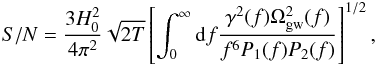 \begin{eqnarray} S/N =\frac{3 H_0^2}{4 \pi^2} \sqrt{2T} \left[ \int_0^\infty {\rm d}f \frac{\gamma^2(f)\Omega_{\rm gw}^2(f)}{f^6 P_1(f)P_2(f)} \right]^{1/2}, \label{eq:snrCC} \end{eqnarray}