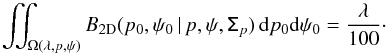 \begin{equation} \iint_{\Omega(\lambda,p,\psi)} B_{\rm 2D} (p_0, \psi_0 \, | \, p, \psi, \tens{\Sigma}_p) \, {\rm d}p_0{\rm d}\psi_0= \frac{\lambda}{100} \cdot \end{equation}