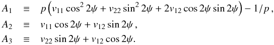 \appendix \setcounter{section}{1} \begin{eqnarray} A_1 & \equiv & p \left( v_{11} \cos^22\psi+ v_{22} \sin^22\psi + 2 v_{12} \cos2\psi\sin2\psi \right) -1/p \, , \nonumber \\ A_2 & \equiv & v_{11} \cos2\psi + v_{12}\sin2\psi \, , \nonumber \\ A_3 & \equiv & v_{22} \sin2\psi + v_{12}\cos2\psi . \end{eqnarray}