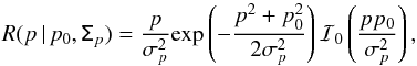 \appendix \setcounter{section}{3} \begin{equation} R(p\, | \, p_0, \tens{\Sigma}_p) = \frac{p}{\sigma_p^2} \mathrm{exp} \left( -\frac{p^2 + p_0^2}{2\sigma_p^2} \right) \mathcal{I}_0\left( \frac{p p_0}{\sigma_p^2}\right) , \label{eq:rice} \end{equation}