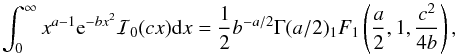\appendix \setcounter{section}{3} \begin{equation} \int_0^{\infty} x^{a-1} {\rm e}^{-bx^2} \mathcal{I}_0(cx) {\rm d}x = \frac{1}{2}b^{-a/2} \Gamma(a/2) _1F_1 \left( \frac{a}{2}, 1, \frac{c^2}{4b} \right) , \end{equation}