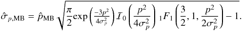 \appendix \setcounter{section}{3} \begin{equation} \label{eq:sigp0_bayesian_formula} \hat{\sigma}_{p,\text{MB}} = \hat{p}_{\text{MB}} \sqrt{ \frac{\pi}{2} \mathrm{exp}\left( \tfrac{-3 p^2}{4\sigma_p^2} \right) \mathcal{I}_0\left( \frac{p^2}{4\sigma_p^2} \right) \,_1F_1 \left( \frac{3}{2}, 1, \frac{p^2}{2\sigma_p^2} \right) -1} . \end{equation}