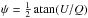 \hbox{$\psi=\frac{1}{2}\,\mathrm{atan}(U/Q)$}