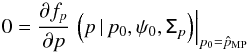 \begin{equation} 0 = \frac{\partial f_p}{ \partial p} \left. \Big (p\, | \, p_0, \psi_0, \tens{\Sigma}_p \Big) \right |_{p_0=\hat{p}_{\text{MP}}} \end{equation}