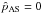 \hbox{$\hat{p}_{\text{AS}}=0$}