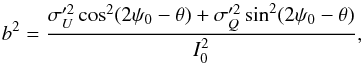 \begin{equation} \label{eq:sigp_equiv} b^2 = \frac{\sigma_{U}^{\prime2}\cos^2(2\psi_0-\theta)+ \sigma_{Q}^{\prime2}\sin^2(2\psi_0-\theta) }{I_0^2} , \end{equation}