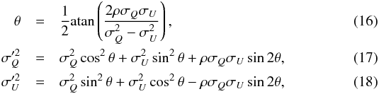 \begin{eqnarray} \label{eq:rot} \theta &=& \frac{1}{2}\mathrm{atan} \left( \frac{2\rho \sigma_{Q} \sigma_{U}}{\sigma_{Q}^2-\sigma_{U}^2}\right) , \\ \label{eq:sigmaqprime} \sigma_{Q}^{\prime2}&=&\sigma_{Q}^2\cos^2\theta+\sigma_{U}^2\sin^2\theta+\rho \sigma_{Q} \sigma_{U} \sin2\theta , \\ \label{eq:sigmauprime} \sigma_{U}^{\prime2}&=&\sigma_{Q}^2\sin^2\theta+\sigma_{U}^2\cos^2\theta-\rho \sigma_{Q} \sigma_{U} \sin2\theta , \end{eqnarray}