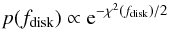 \begin{equation} p(f_{\rm disk}) \propto {\rm e}^{-\chi^2(f_{\rm disk})/2} \label{eq : proba_Fmax} \end{equation}